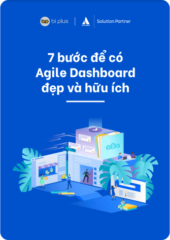 7 bước để có Agile Dashboard đẹp và hữu ích