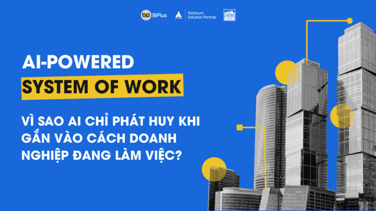 AI-powered System of Work: Vì sao AI chỉ phát huy khi gắn vào cách doanh nghiệp đang làm việc