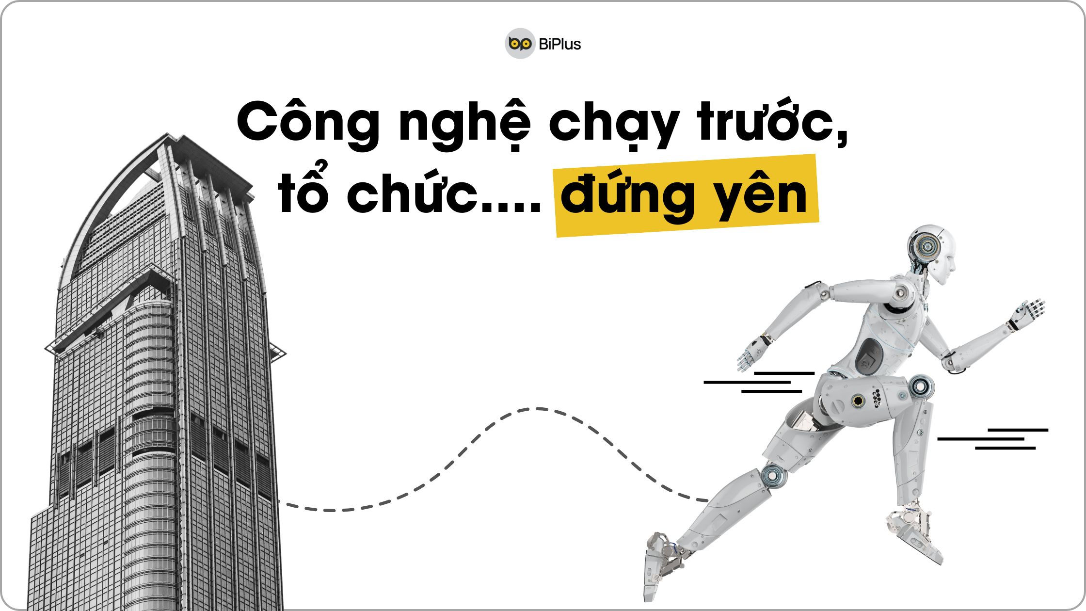 Khi công nghệ chạy trước, tổ chức đứng yên