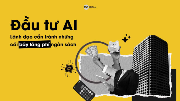 Đầu tư AI - Lãnh đạo cần tránh những cái bẫy lãng phí ngân sách