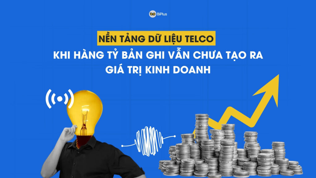 Nền tảng dữ liệu Telco giúp nhà mạng biến dữ liệu thành hành động kinh doanh