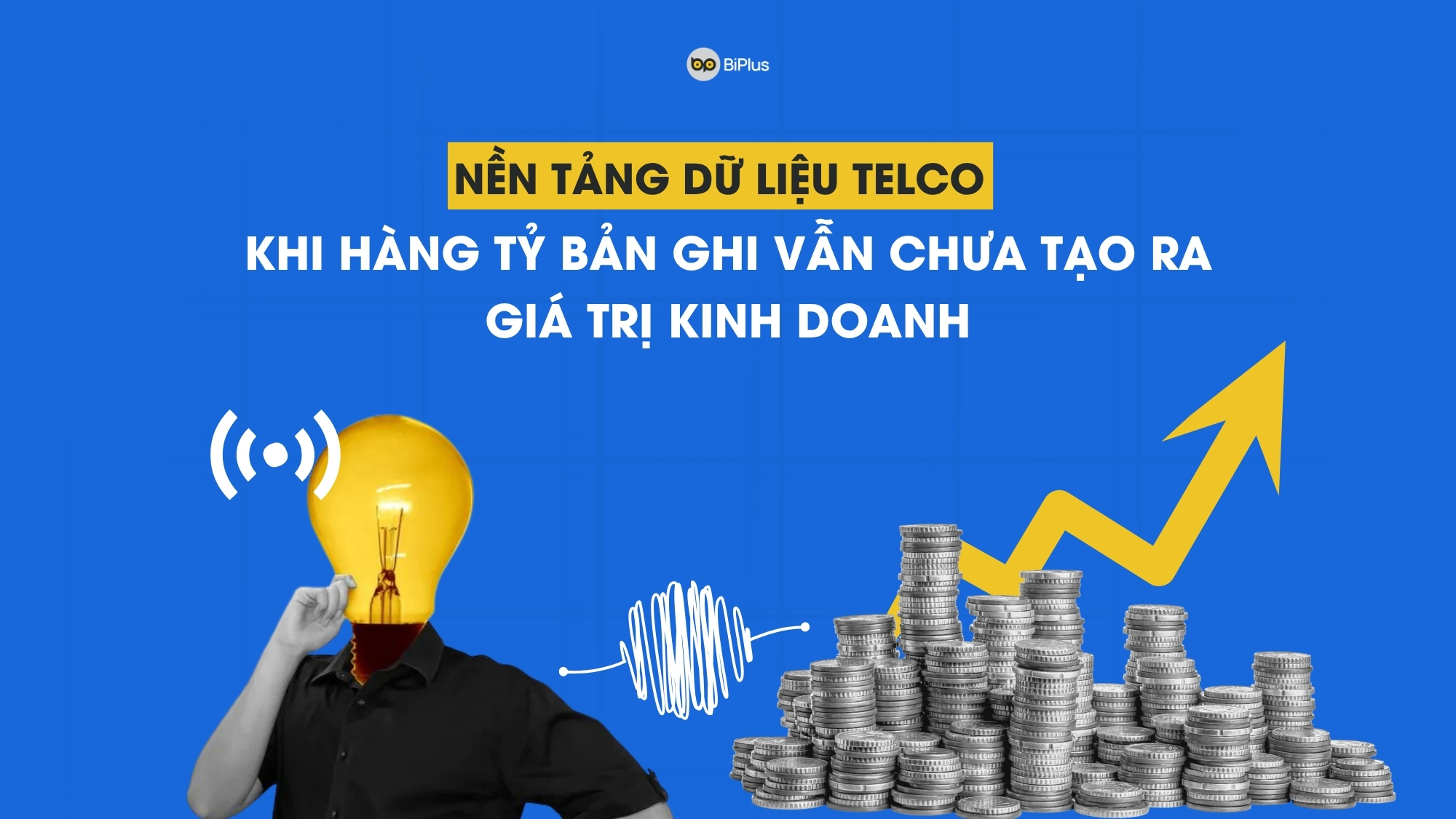 Nền tảng dữ liệu Telco giúp nhà mạng biến dữ liệu thành hành động kinh doanh
