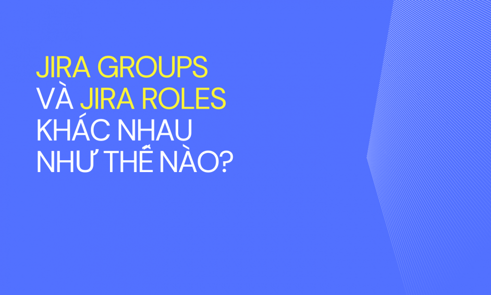 Jira groups và Jira roles khác nhau như thế nào (2)